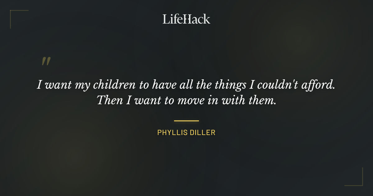 Quote by Phyllis Diller