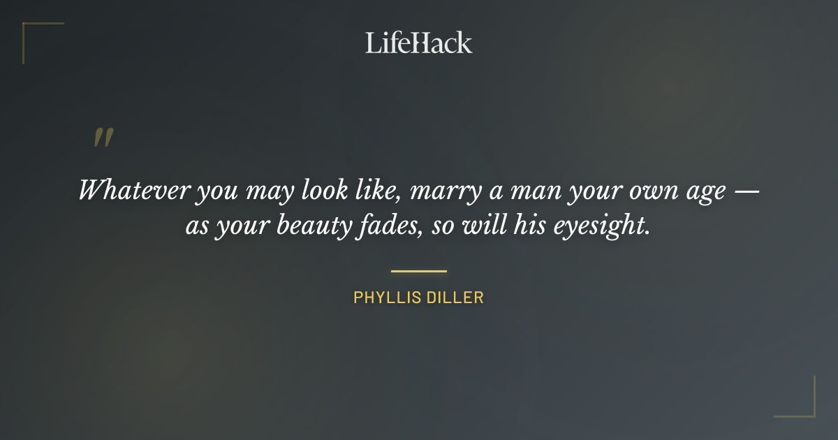 Quote by Phyllis Diller