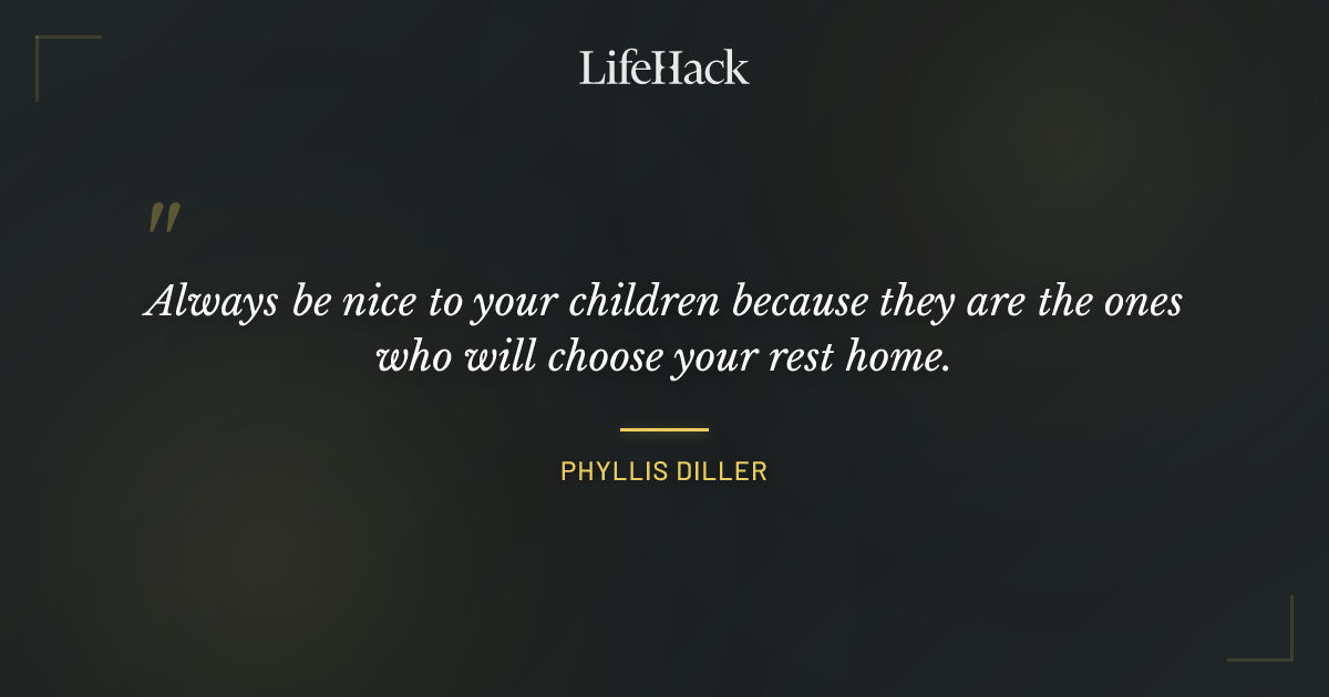 Quote by Phyllis Diller