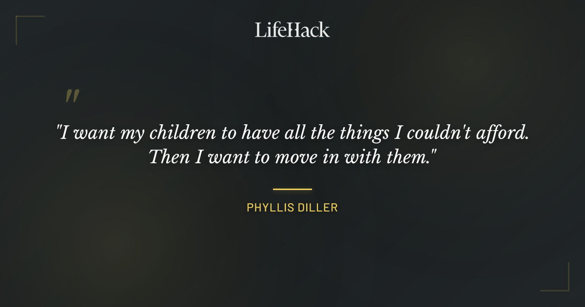 Quote by Phyllis Diller