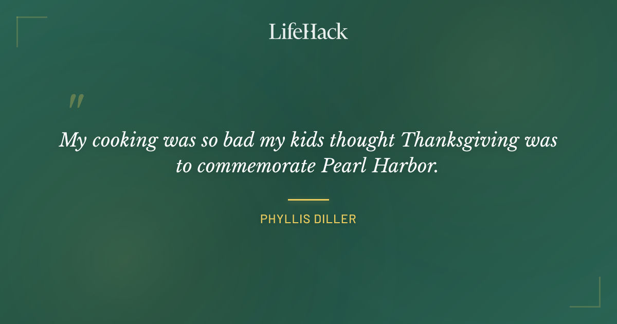 Quote by Phyllis Diller