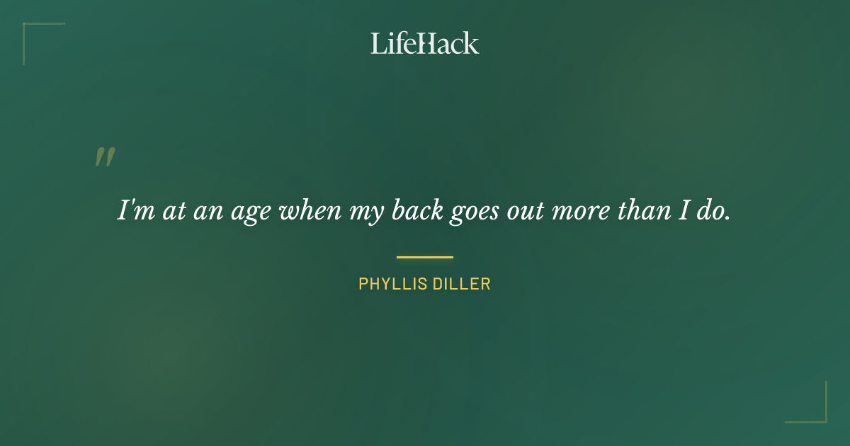 Quote by Phyllis Diller