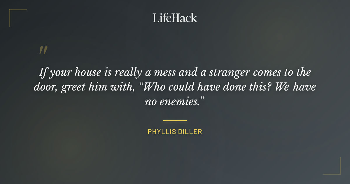 Quote by Phyllis Diller