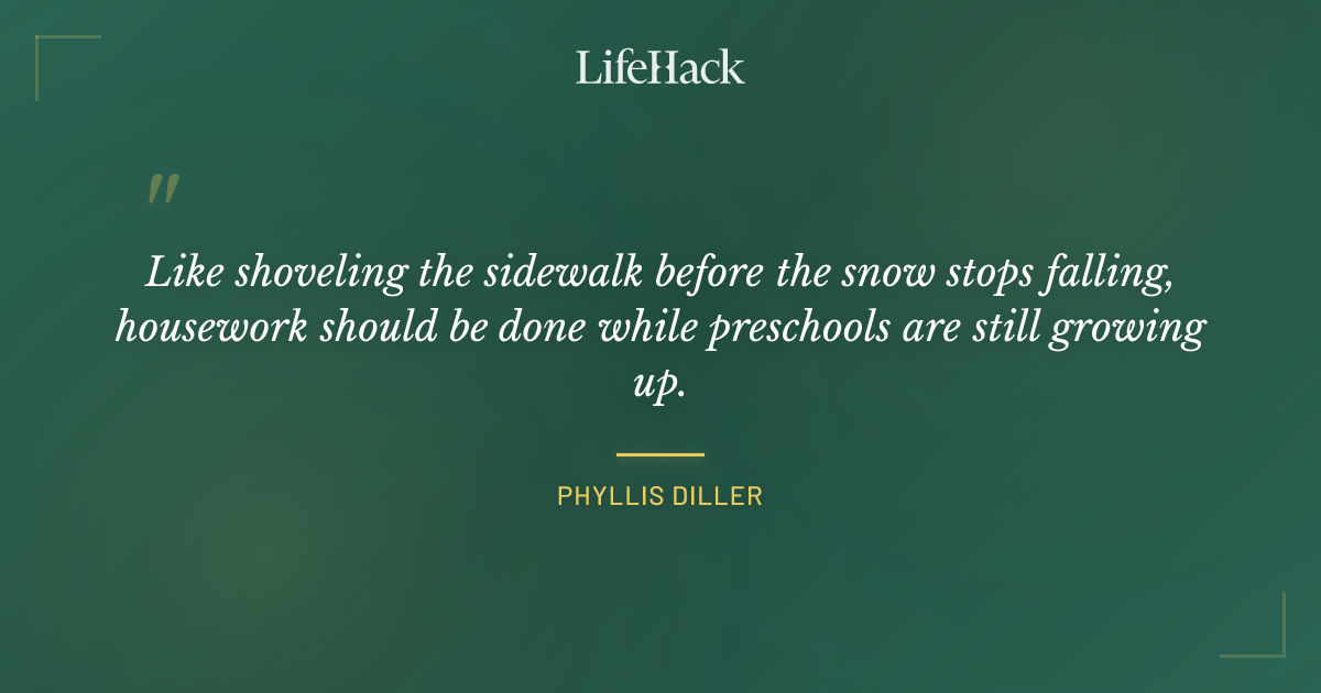 Quote by Phyllis Diller