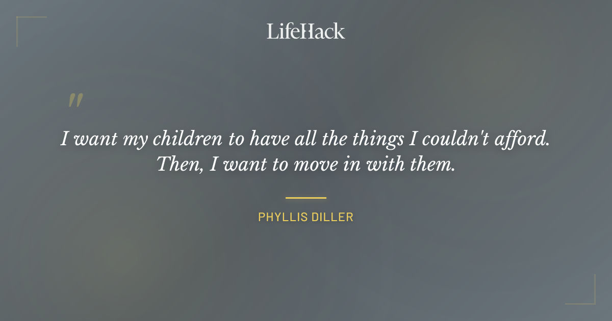 Quote by Phyllis Diller