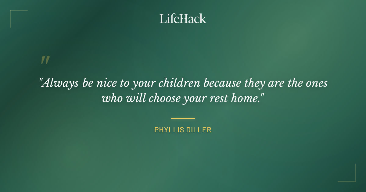 Quote by Phyllis Diller