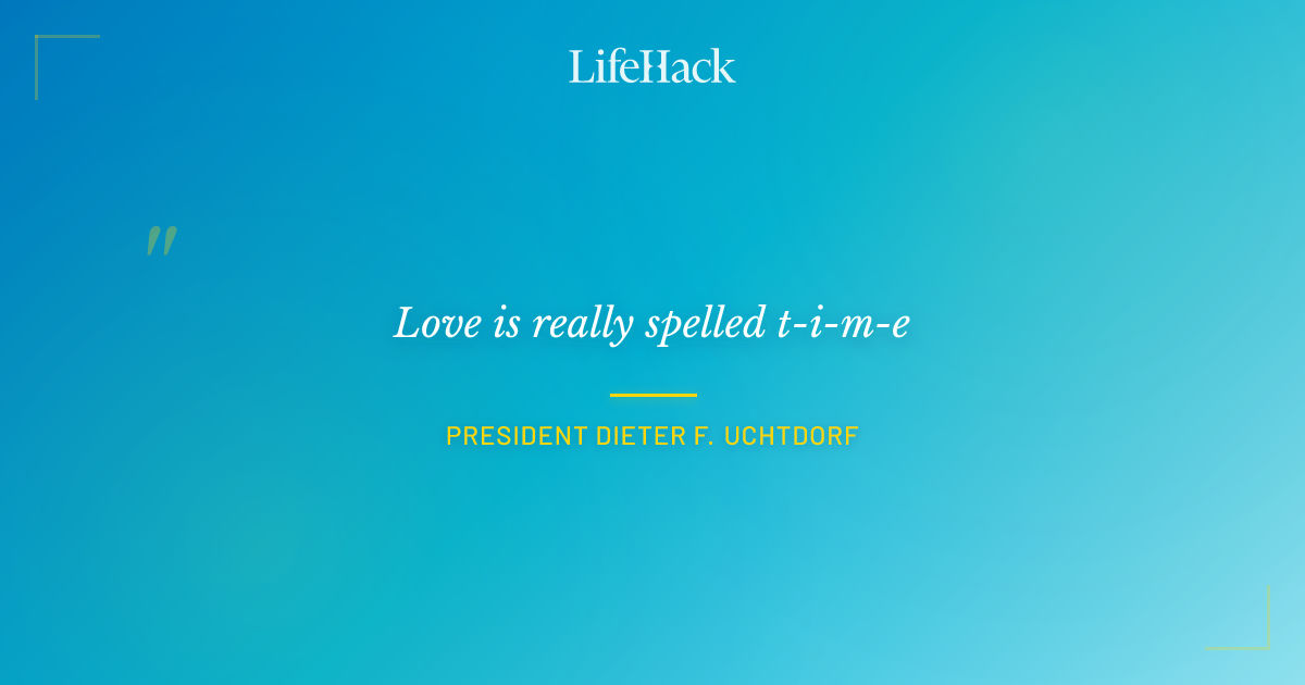 Quote by President Dieter F. Uchtdorf