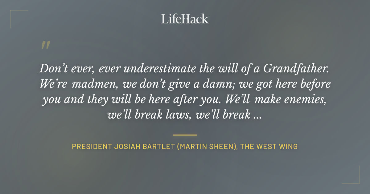 Quote by President Josiah Bartlet (Martin Sheen), The West Wing