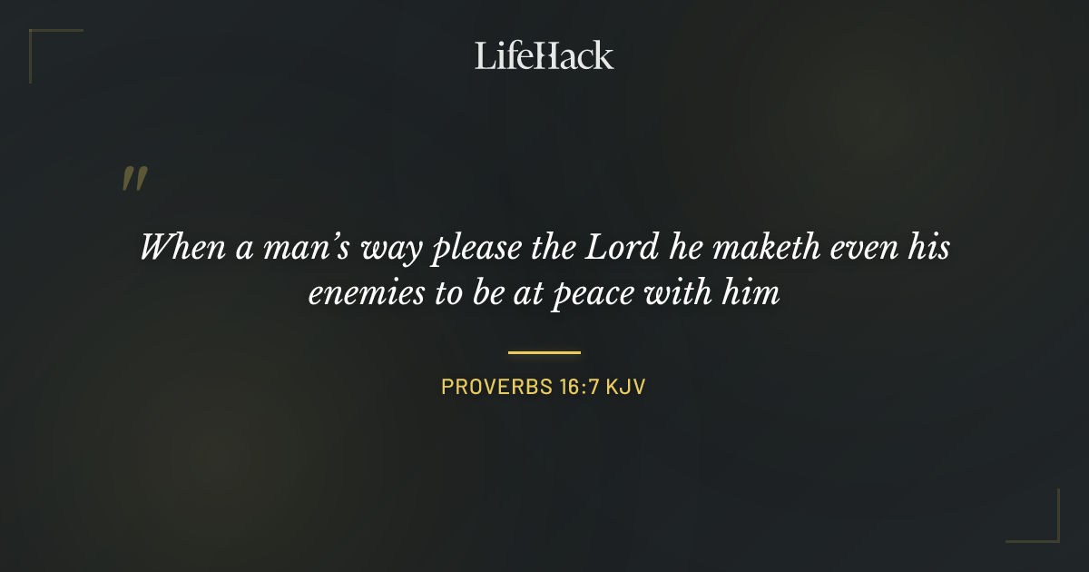 Quote by Proverbs 16:7 KJV