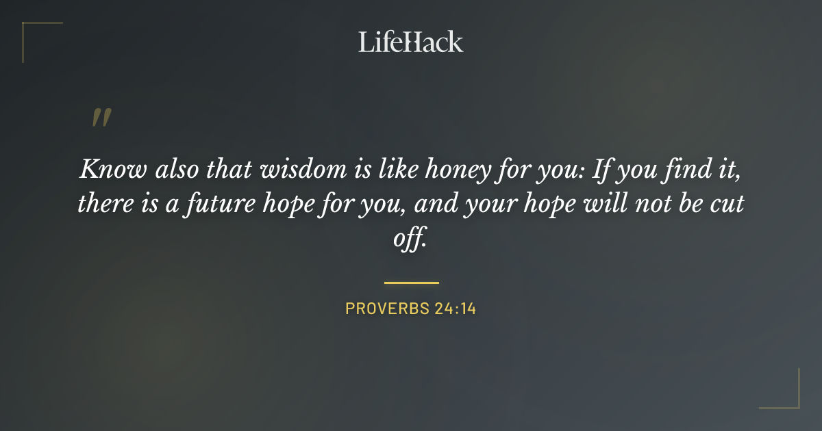 Quote by Proverbs 24:14