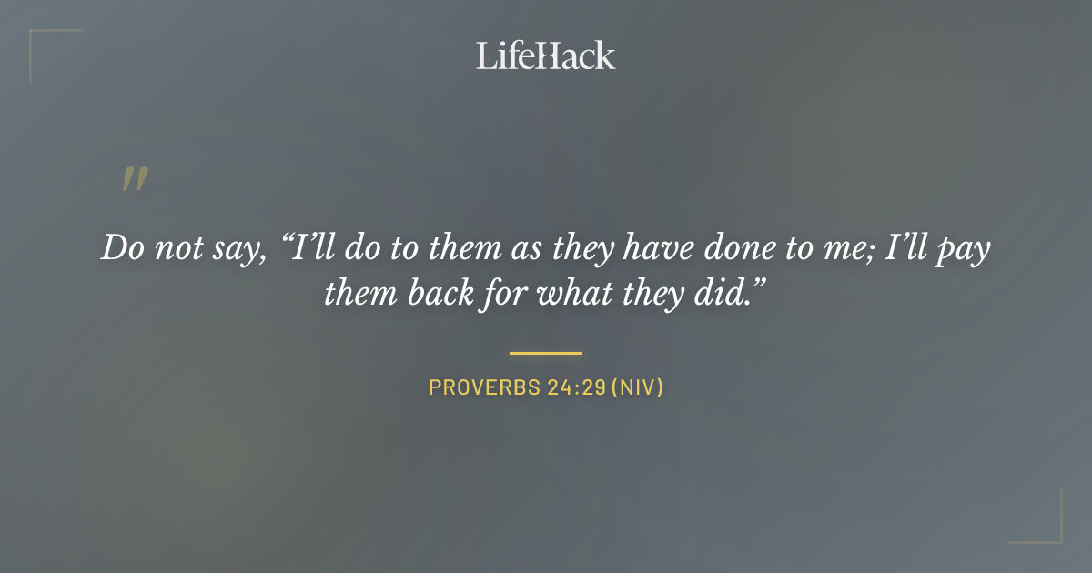 Quote by Proverbs 24:29 (NIV)