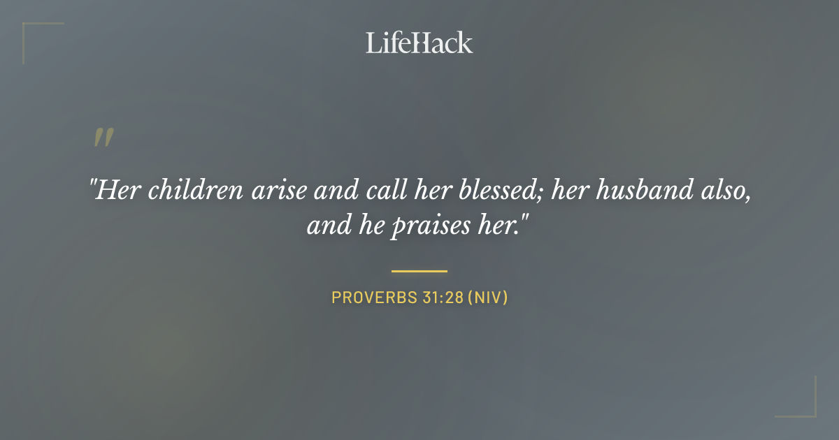 Quote by Proverbs 31:28 (NIV)