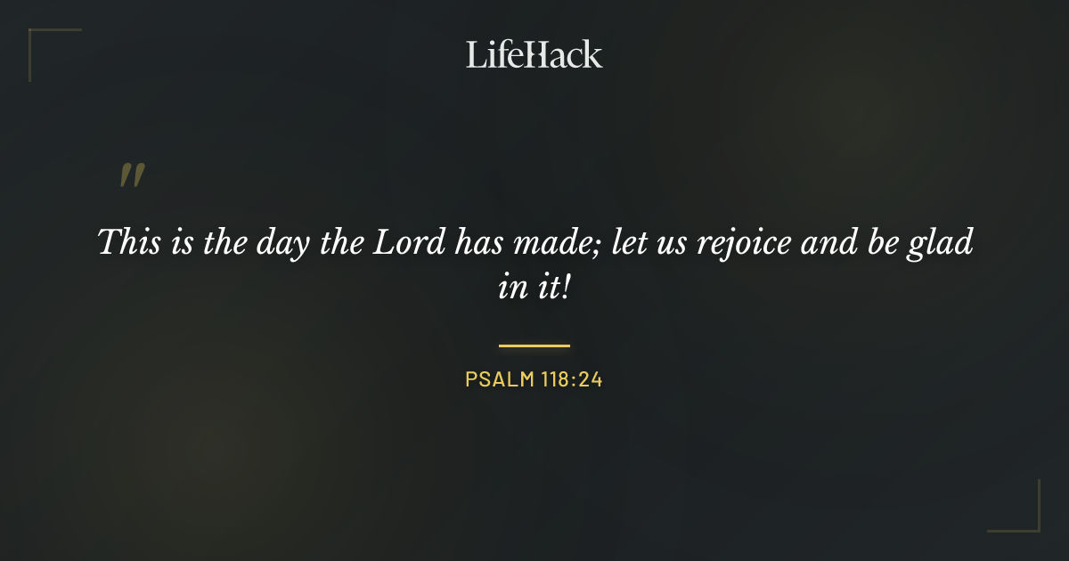 Quote by Psalm 118:24