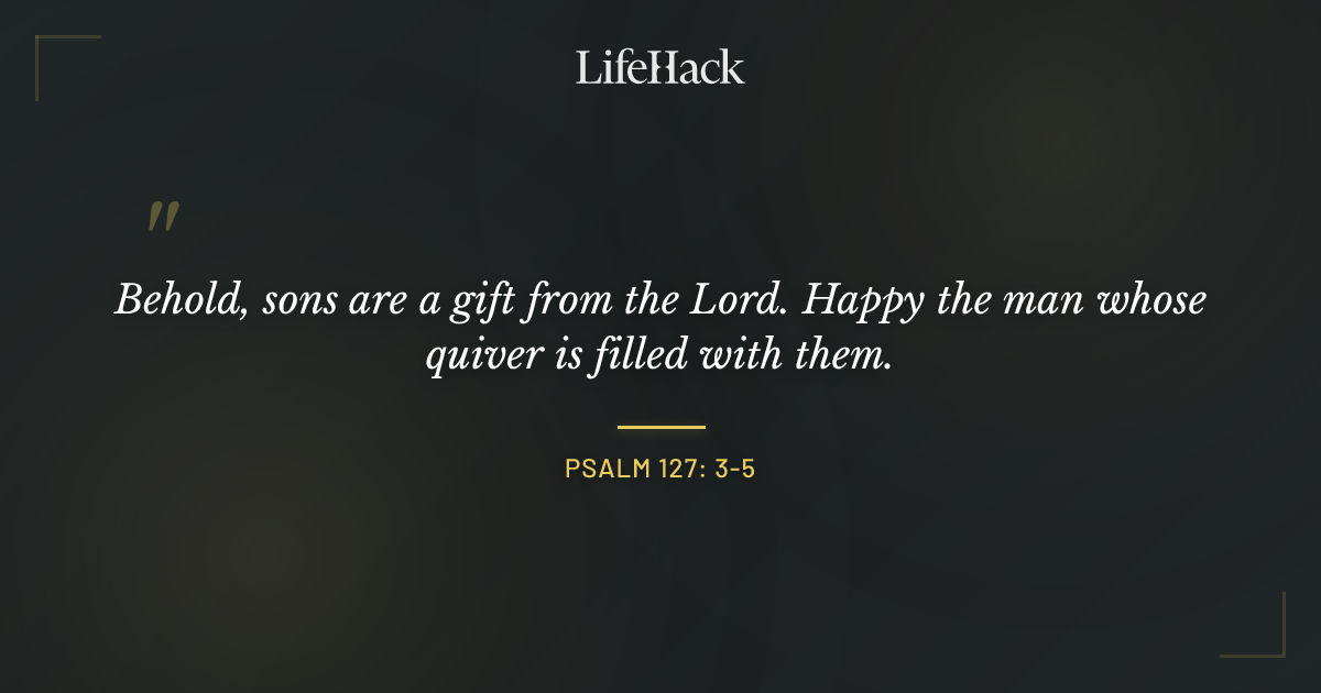 Quote by Psalm 127: 3-5