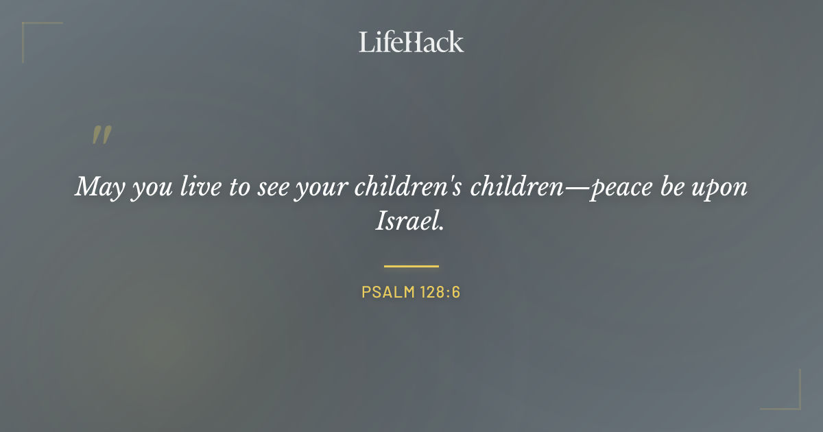 Quote by Psalm 128:6