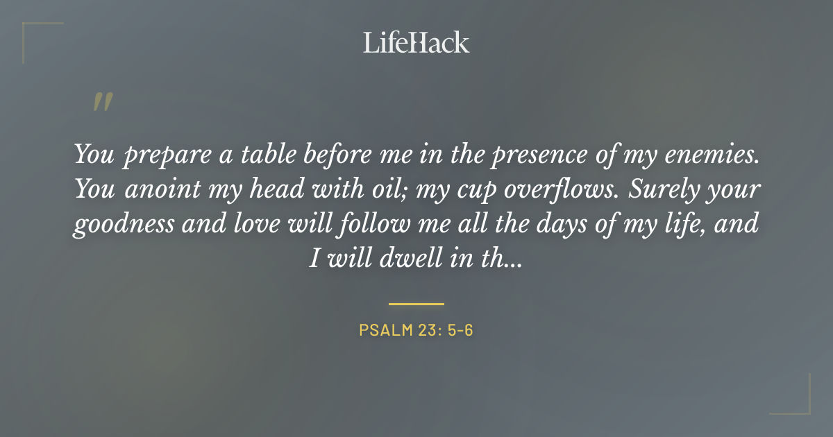 Quote by Psalm 23: 5-6