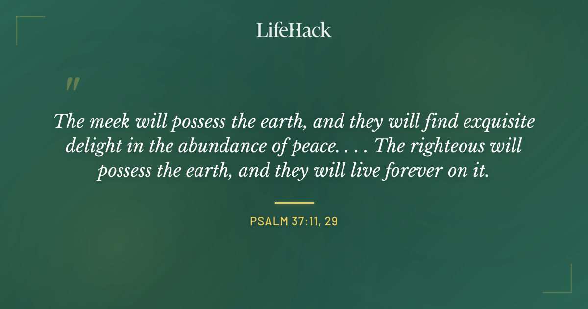 Quote by Psalm 37:11, 29