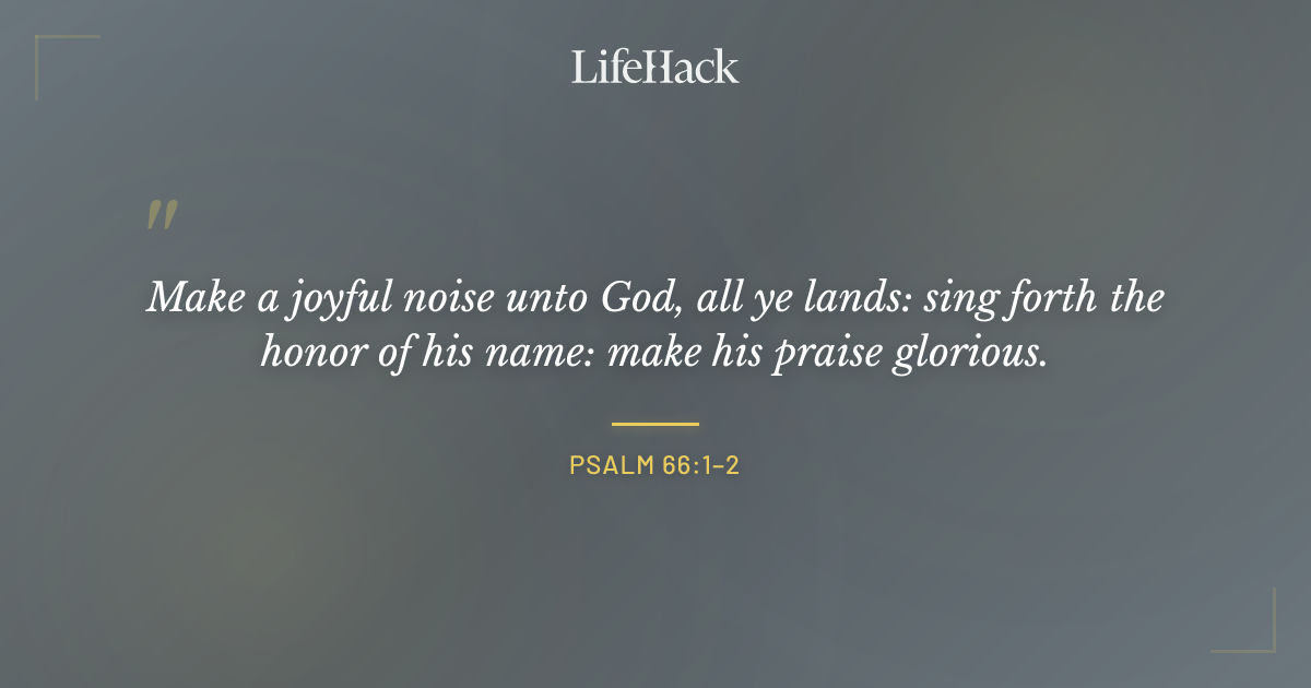 Quote by Psalm 66:1–2