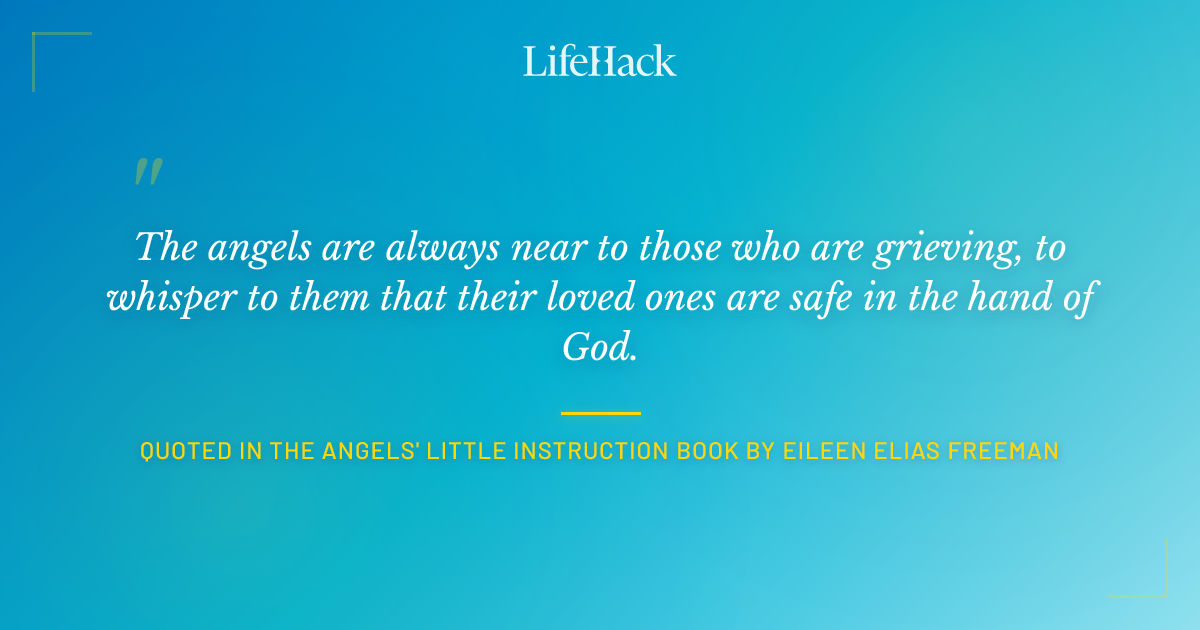 Quote by Quoted in The Angels' Little Instruction Book by Eileen Elias Freeman