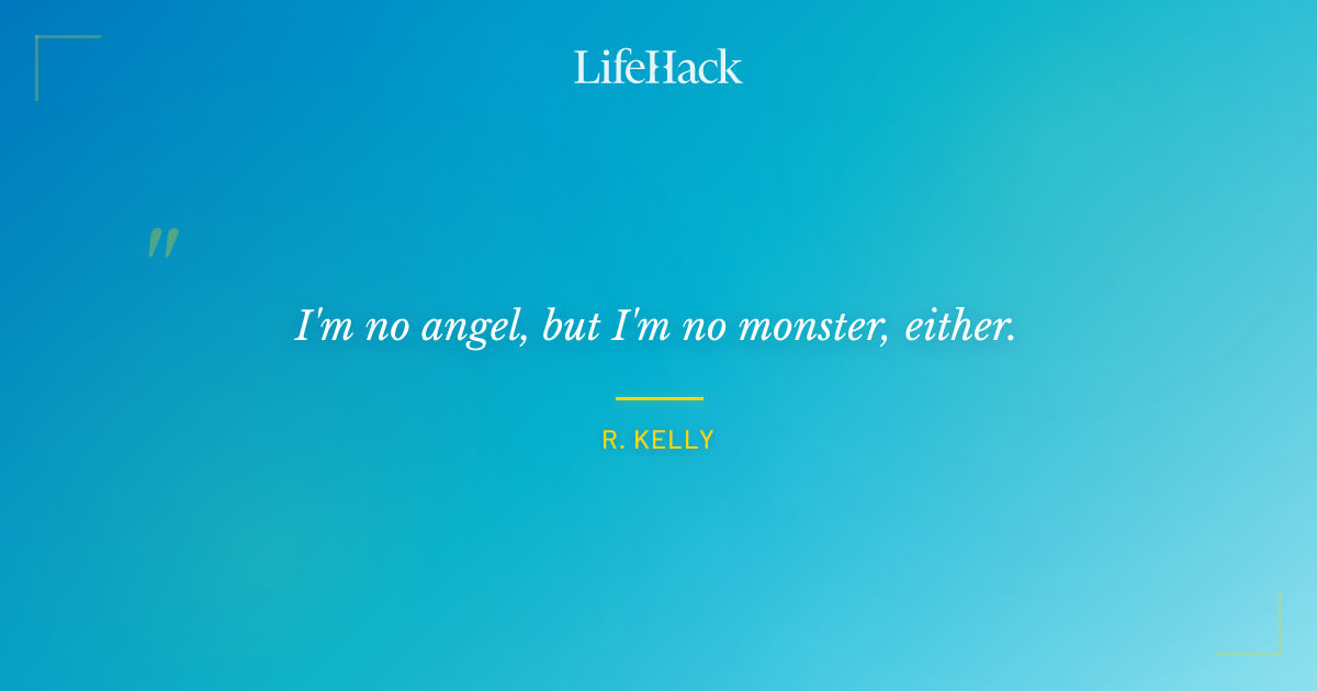 Quote by R. Kelly