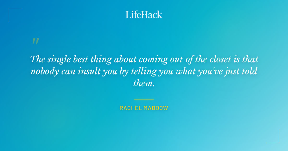The Single Best Thing About Coming Out Of The Clos Rachel Maddow The Single Best Thing About Coming Out Of The Clos Rachel Maddow