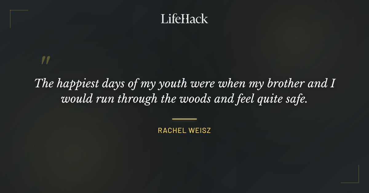 Quote by Rachel Weisz