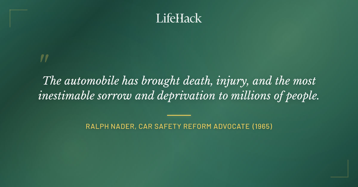 Quote by Ralph Nader, car safety reform advocate (1965)