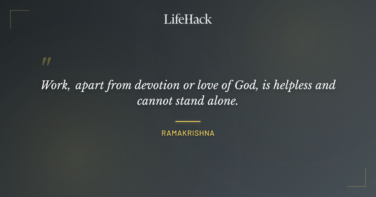 "Work, apart from devotion or love of God, is helpl..." - Ramakrishna ...
