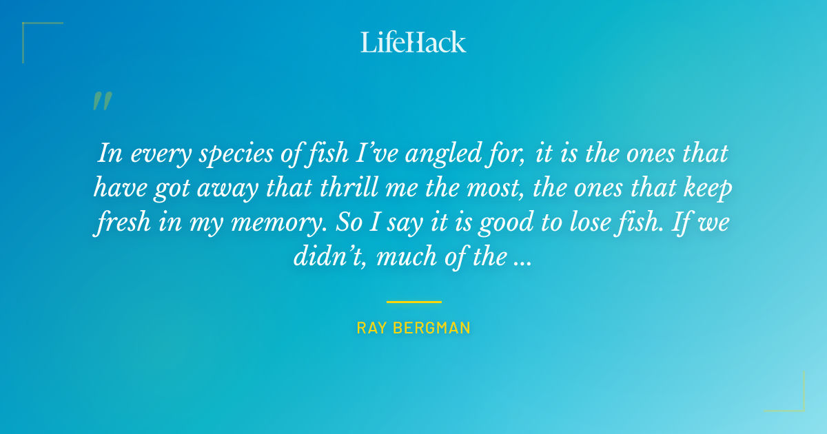 Quote by Ray Bergman