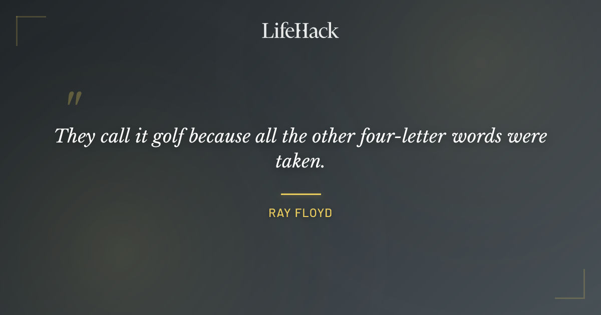 Quote by Ray Floyd