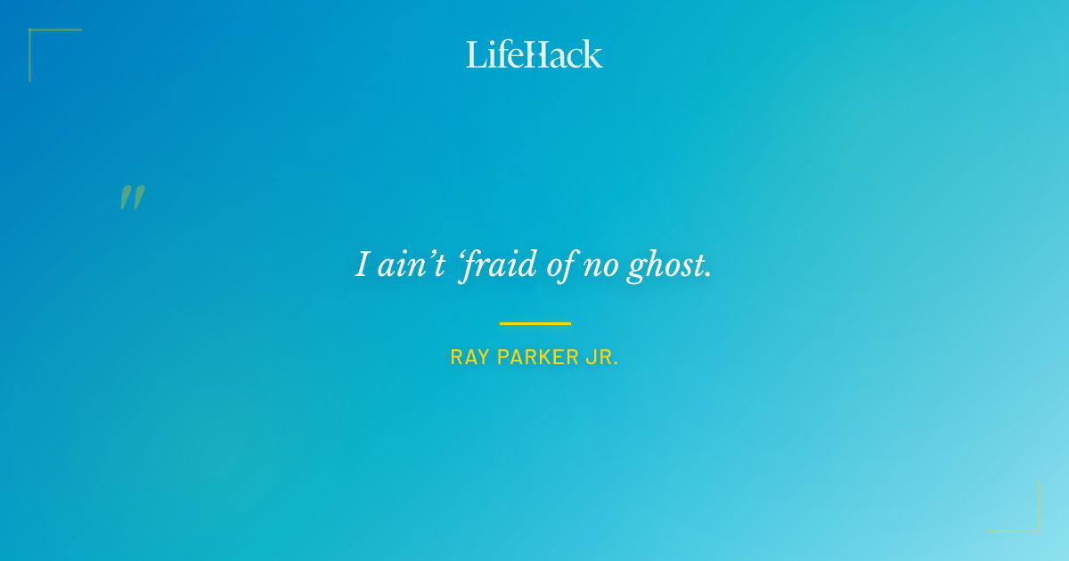Quote by Ray Parker Jr.