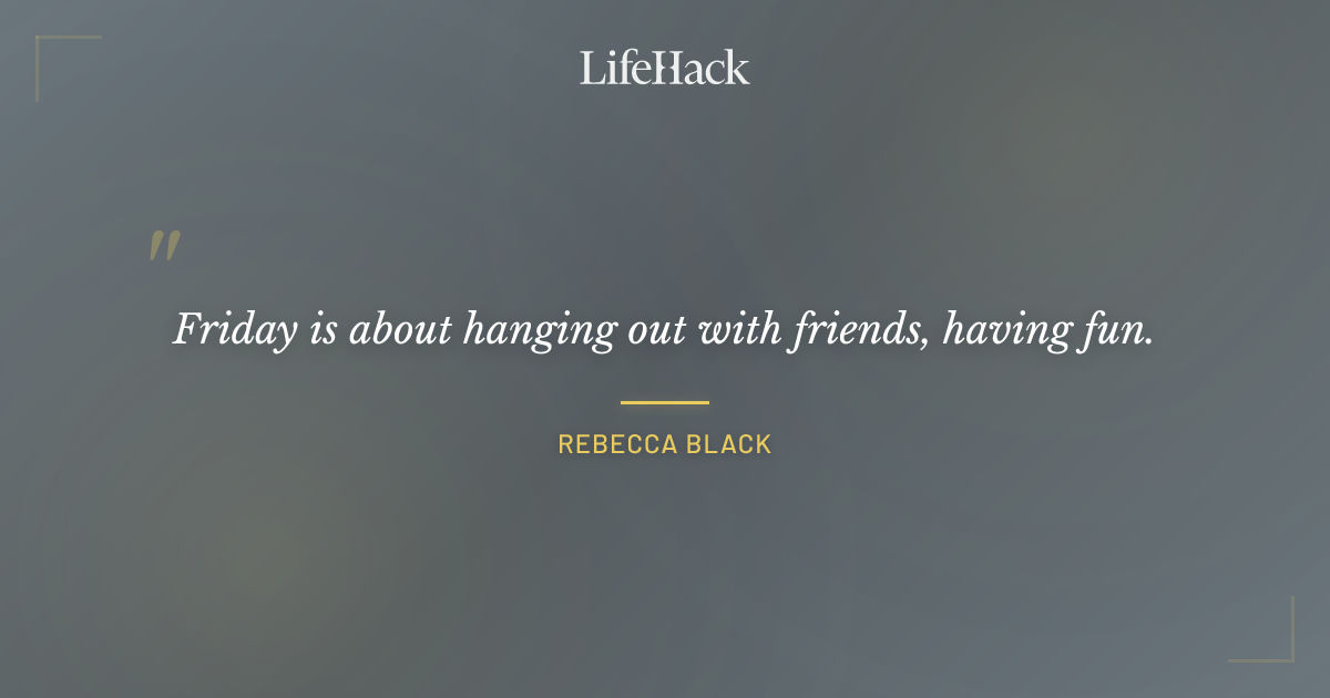 Quote by Rebecca Black