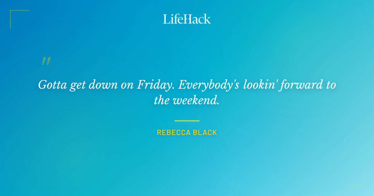Quote by Rebecca Black