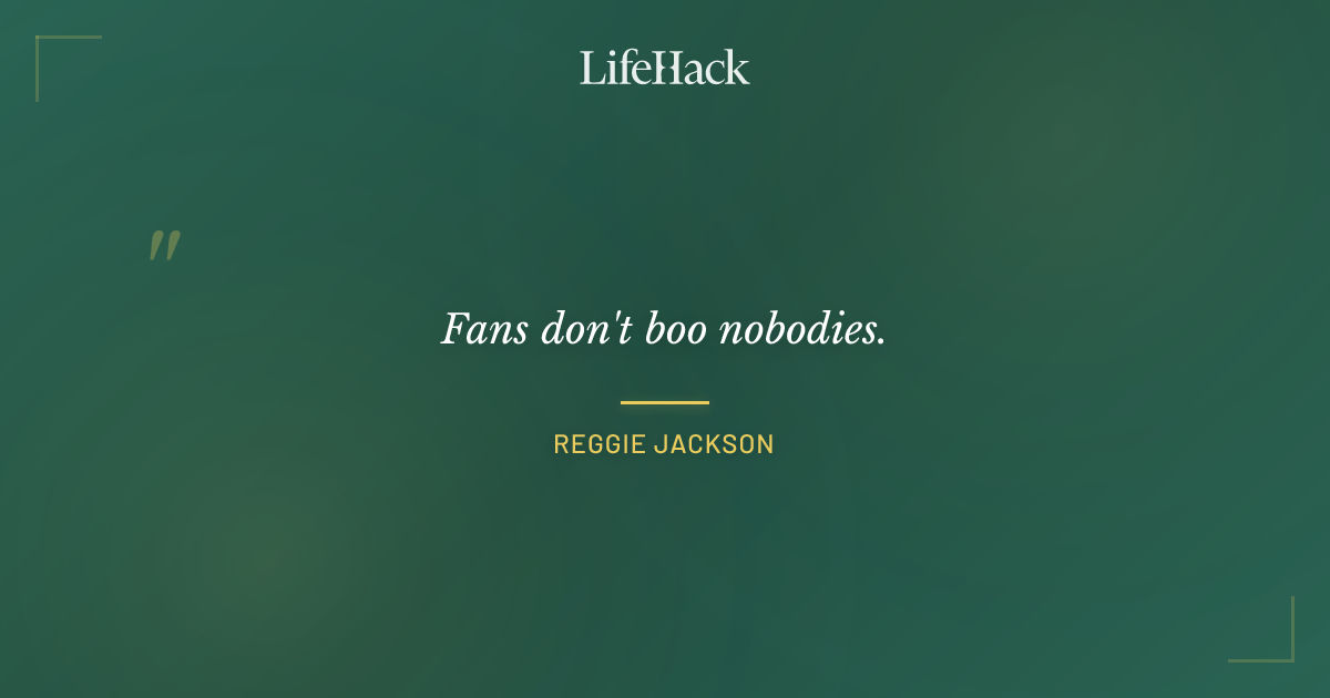 Quote by Reggie Jackson