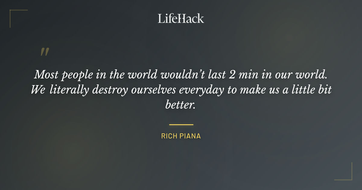 Quote by Rich Piana