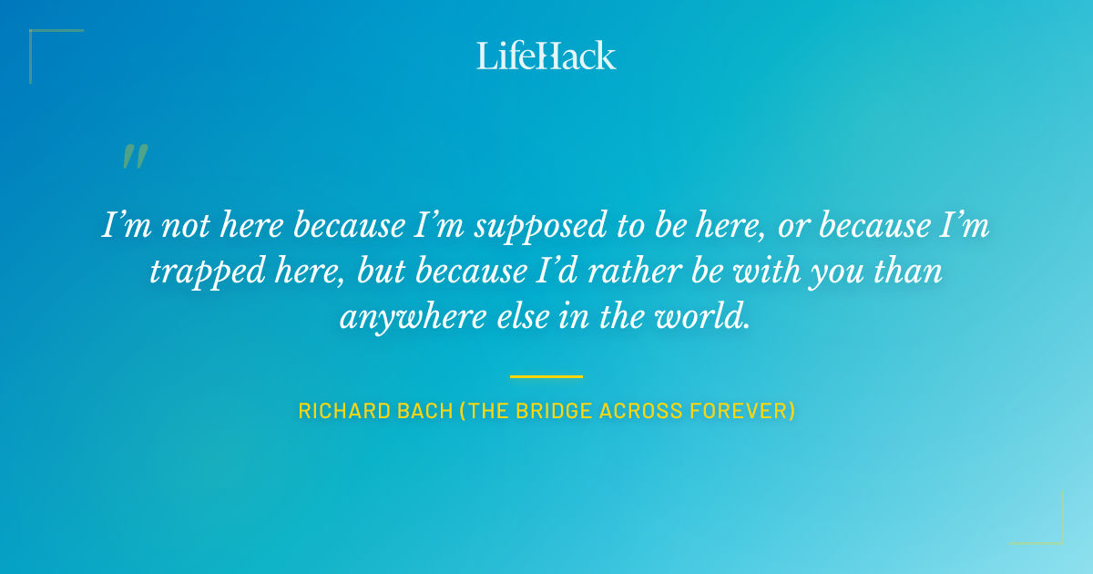 Quote by Richard Bach (The Bridge Across Forever)