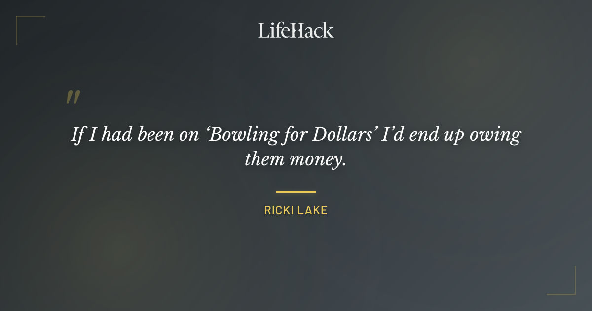 Quote by Ricki Lake