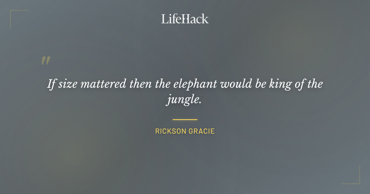 Quote by Rickson Gracie