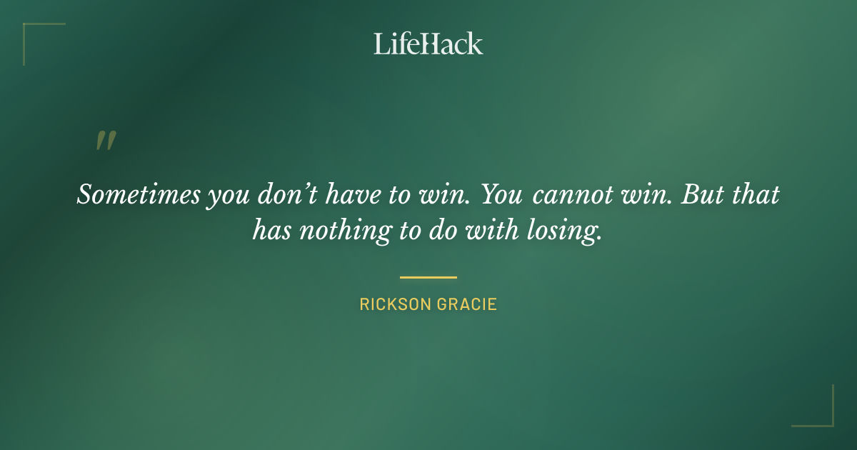 Quote by Rickson Gracie