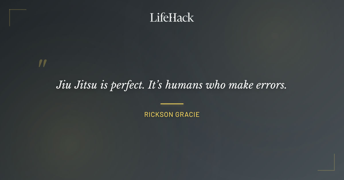 Quote by Rickson Gracie
