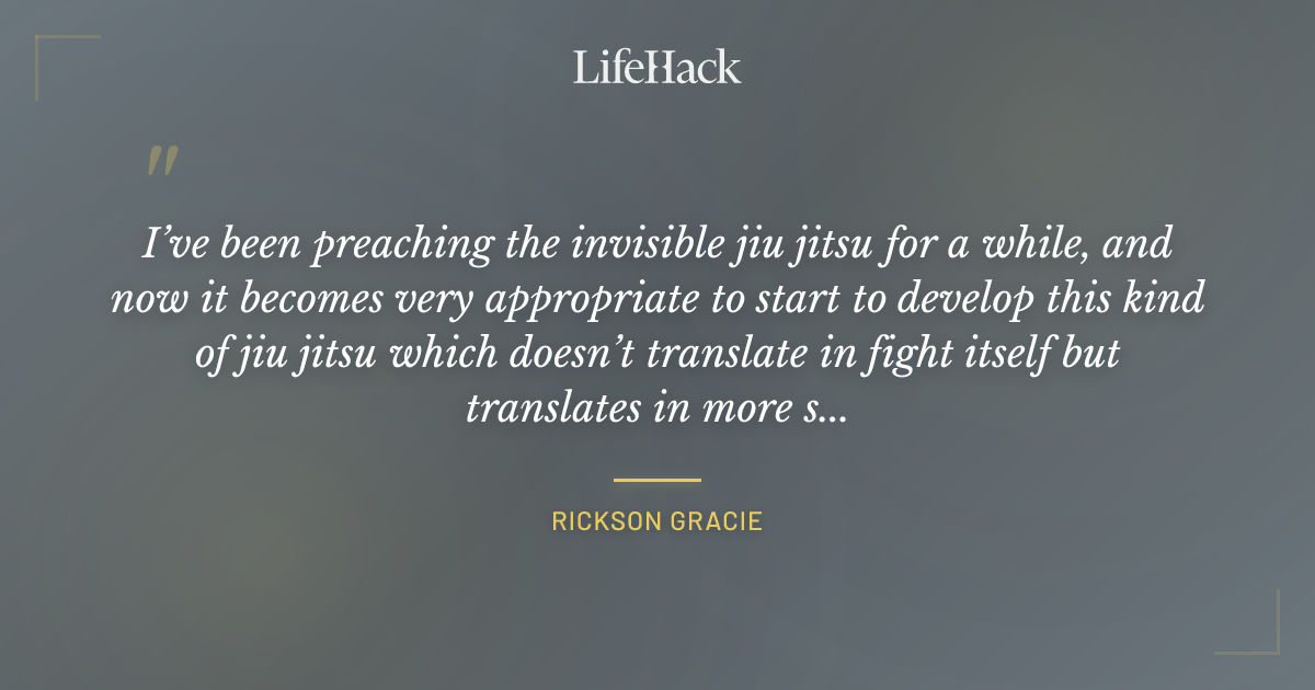 Quote by Rickson Gracie
