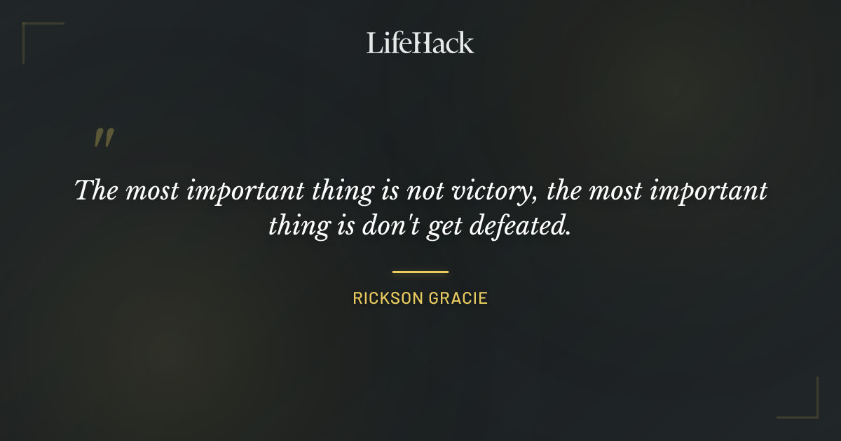Quote by Rickson Gracie