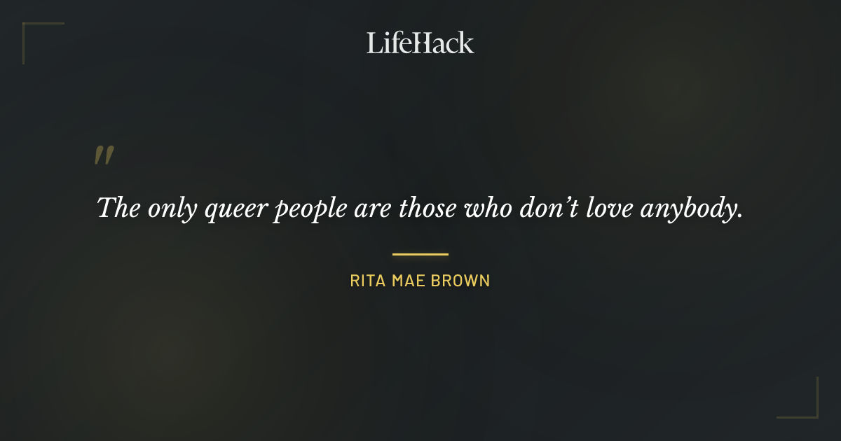 Quote by Rita Mae Brown