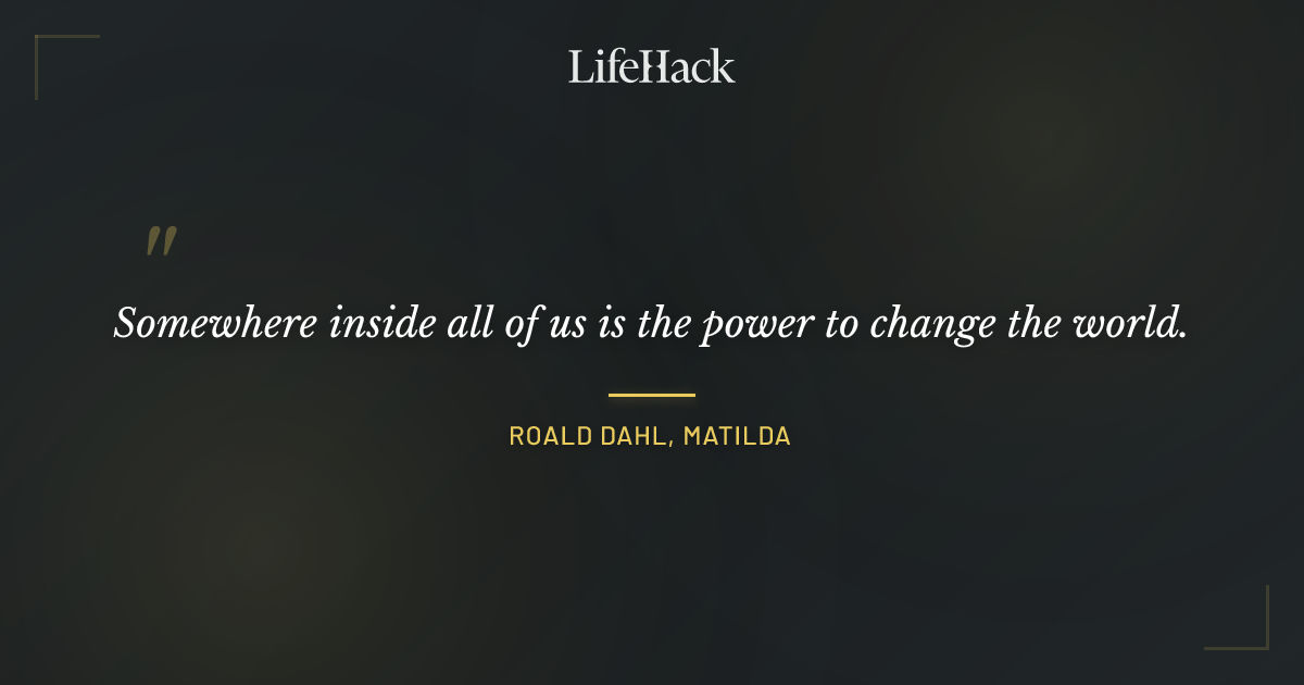 Quote by Roald Dahl, Matilda
