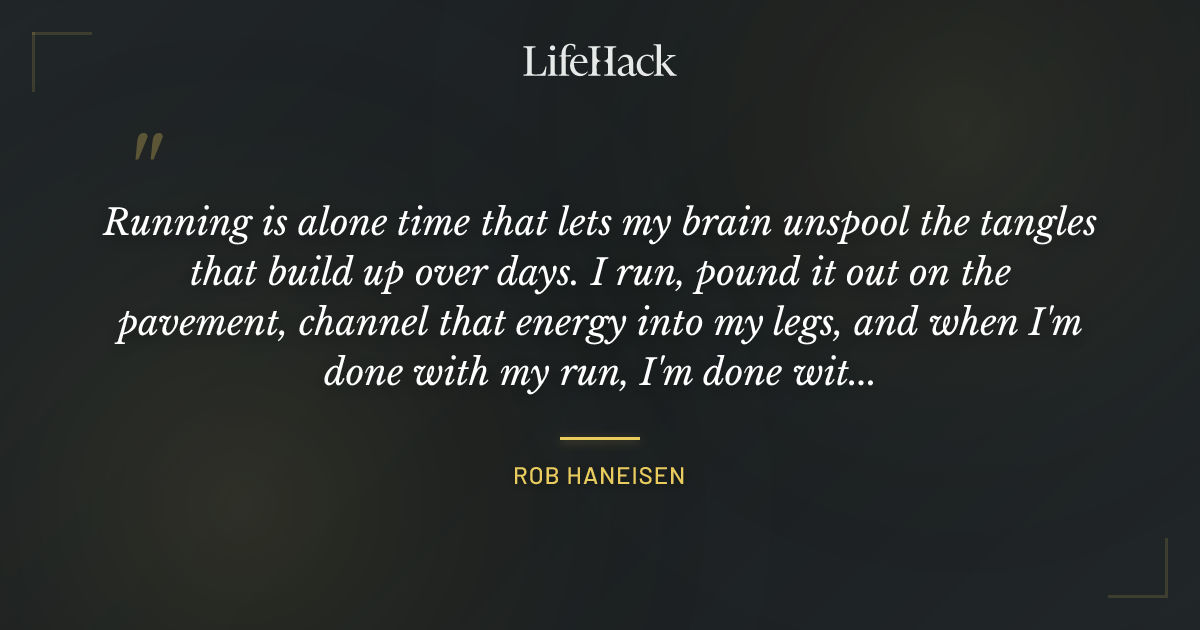 Quote by Rob Haneisen