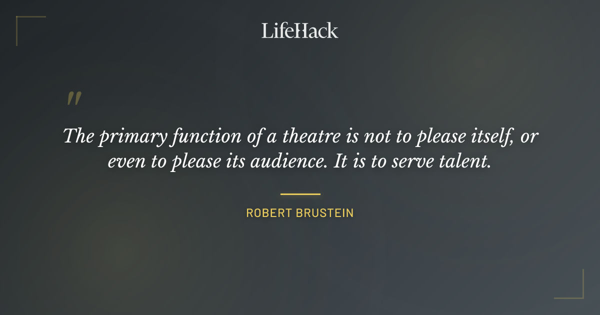 Quote by Robert Brustein