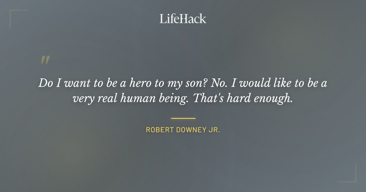 Quote by Robert Downey Jr.