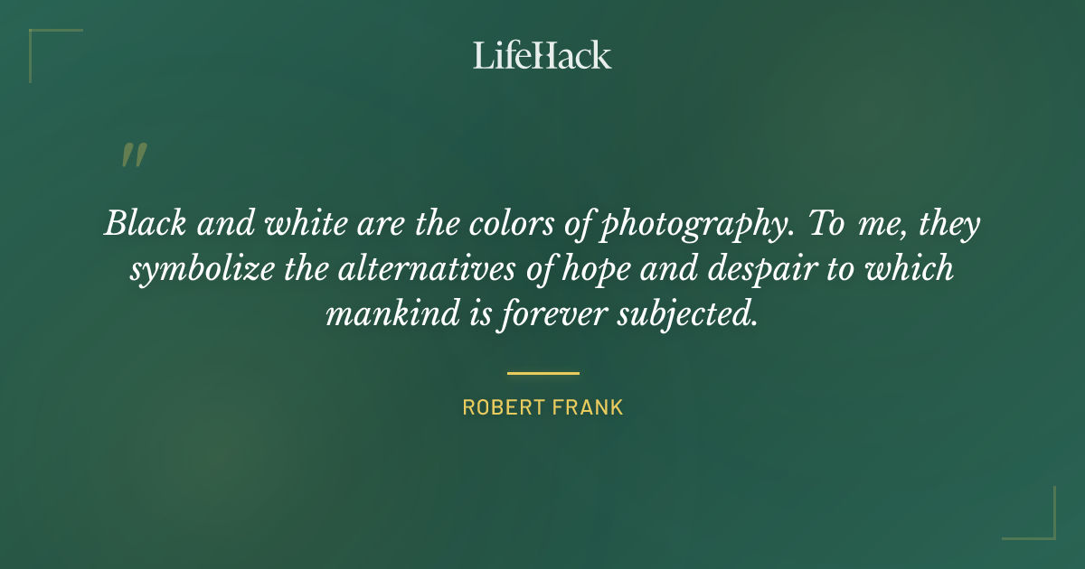 Quote by Robert Frank