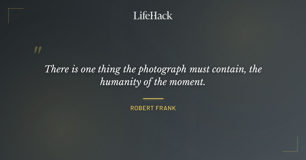 Quote by Robert Frank