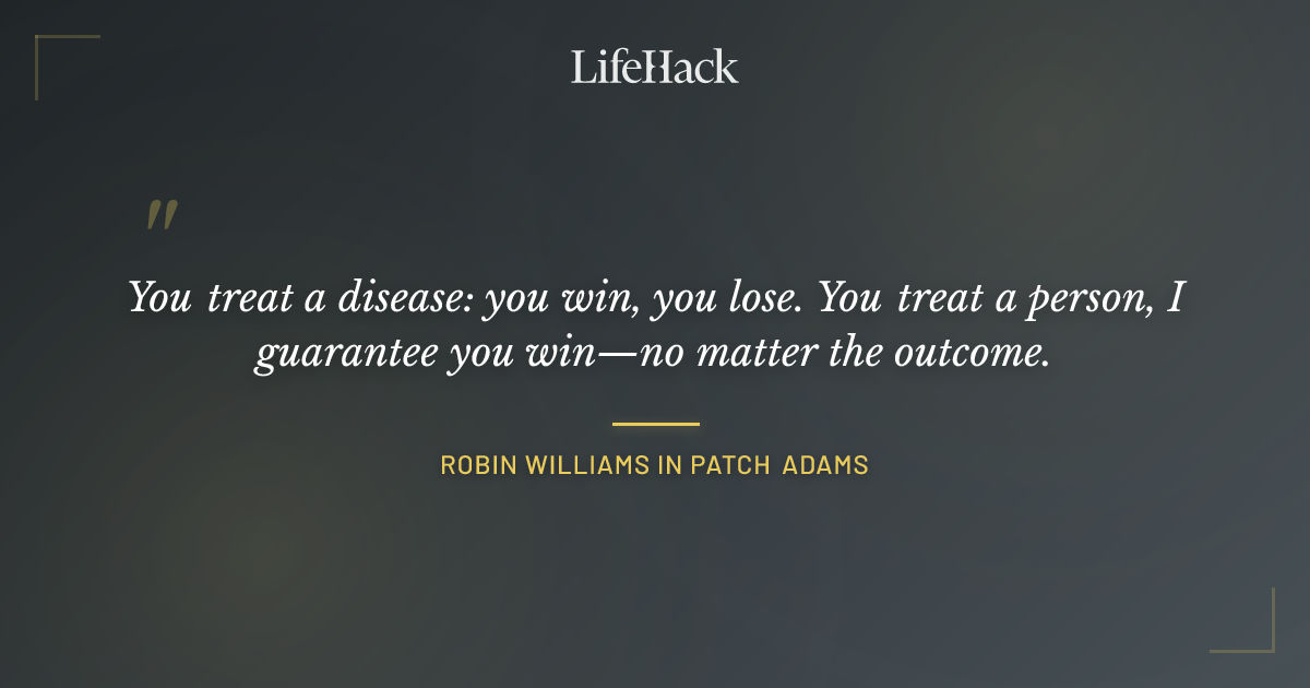 Quote by Robin Williams in Patch Adams
